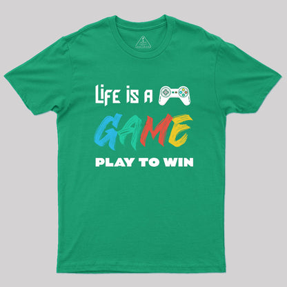 Life Is A Game Play To Win Geek T-Shirt