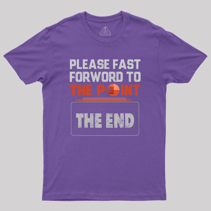 Please Fast Forword To The Point T-Shirt