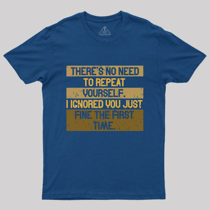 There is No Need to Repeat T-Shirt