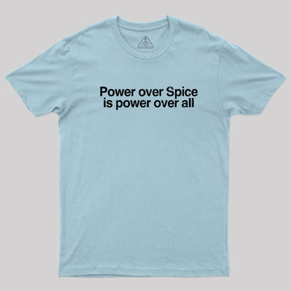 Power Over Spice Is Power Over All T-Shirt