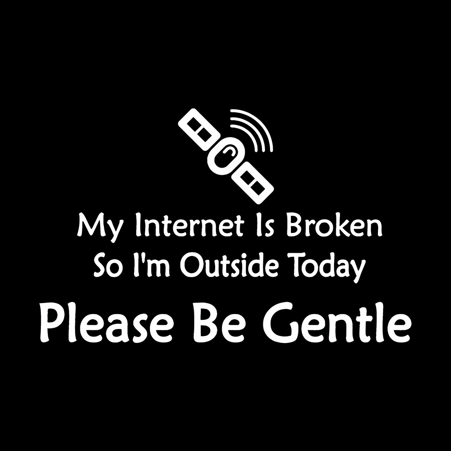 funny geek gamer my internet is broken Geek T-Shirt