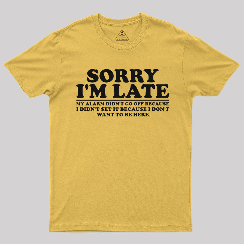 Sorry I'm Late My Alarm Didn't Go Off T-Shirt