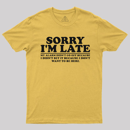 Sorry I'm Late My Alarm Didn't Go Off T-Shirt