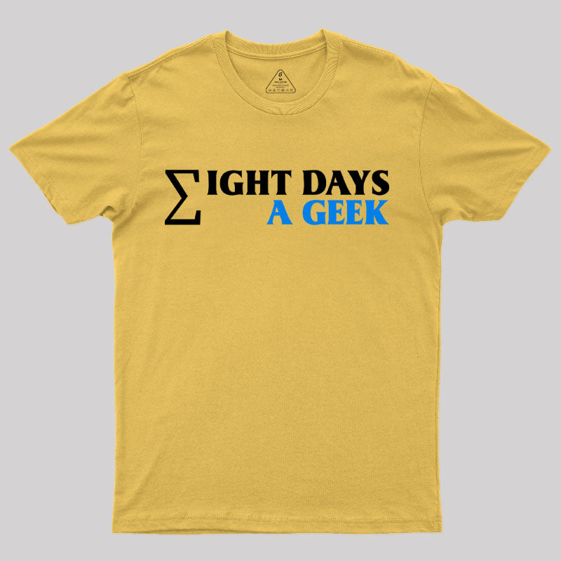 Eight Days A Geek T-Shirt