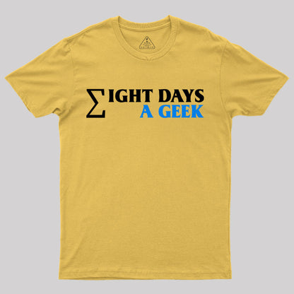 Eight Days A Geek T-Shirt