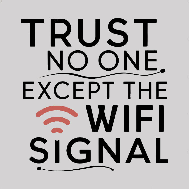 Funny saying, trust only Wi-Fi signal Geek T-Shirt