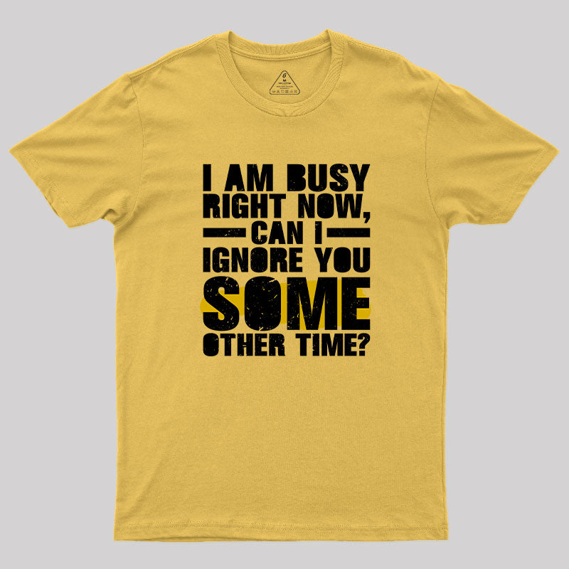 I am Busy Right Now T-Shirt