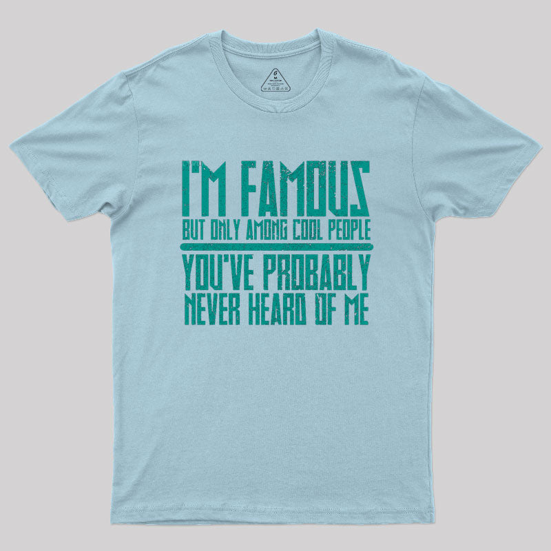 I'm Famous Among Cool People T-Shirt