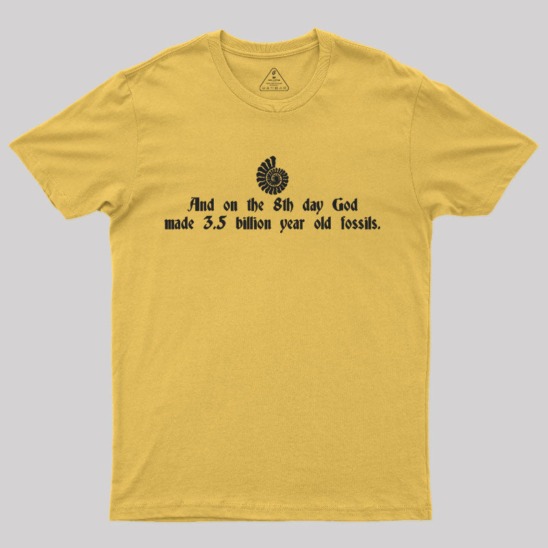 And On The 8th Day, God Made 3.5 Billion Year Old Fossils T-Shirt