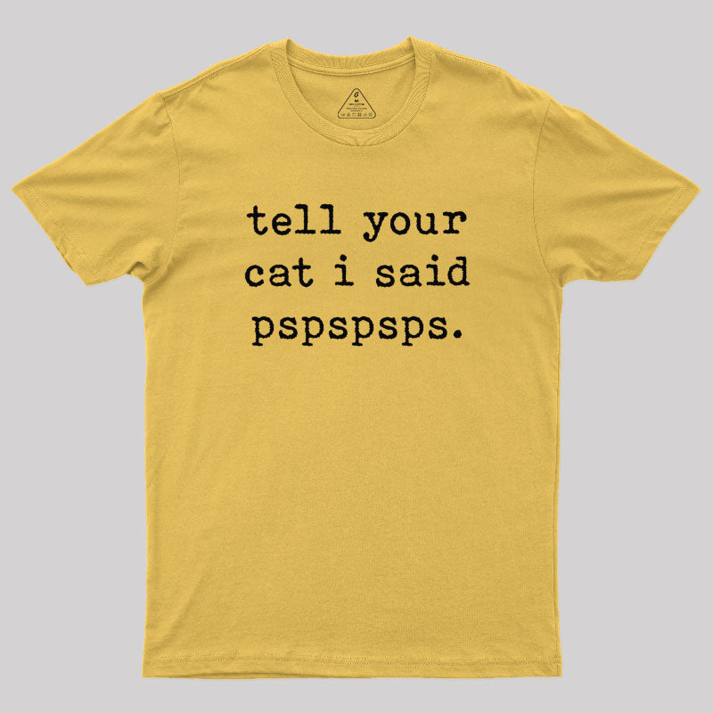 Tell Your Cat I Said Pspspsps T-Shirt