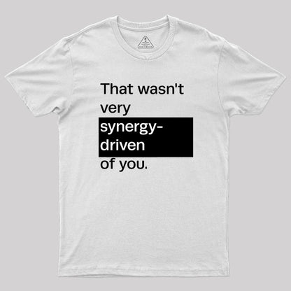 That Wasn't Very Synergy- Driven of You T-Shirt