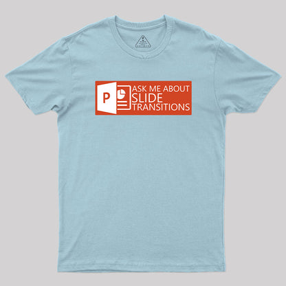 Ask Me About Slide Transitions T-Shirt