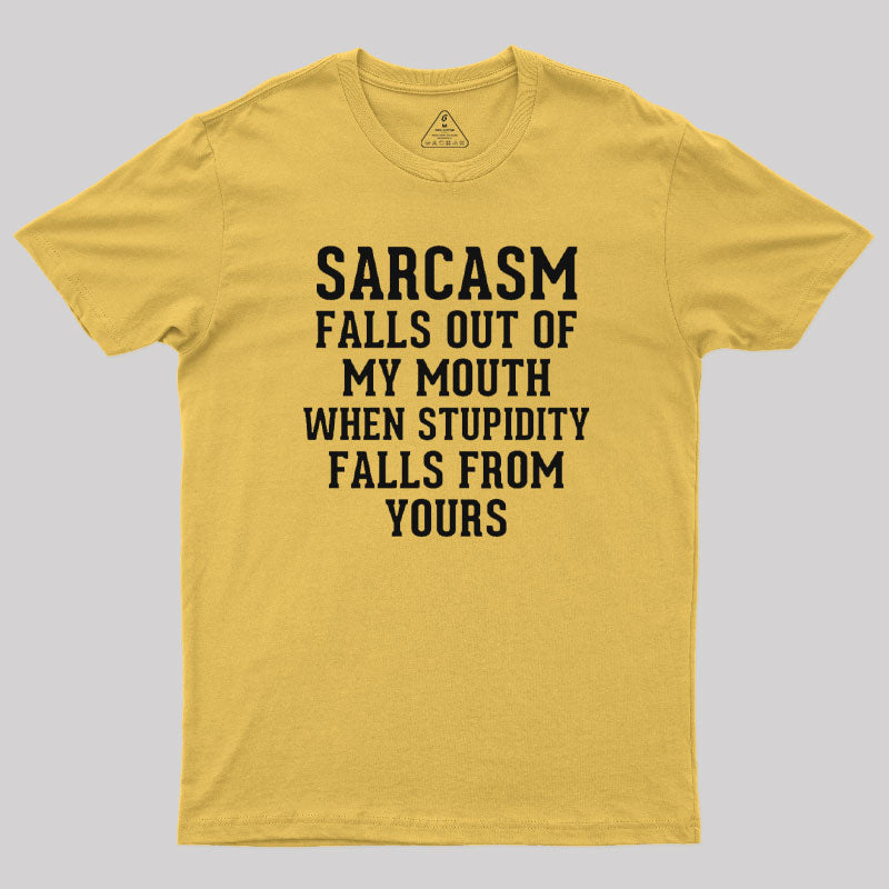 Sarcasm Falls Out Of My Mouth T-Shirt