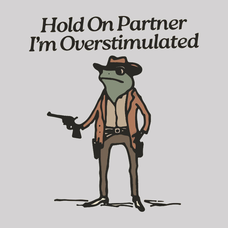 Hold On Partner Im Overstimulated Geek T-Shirt