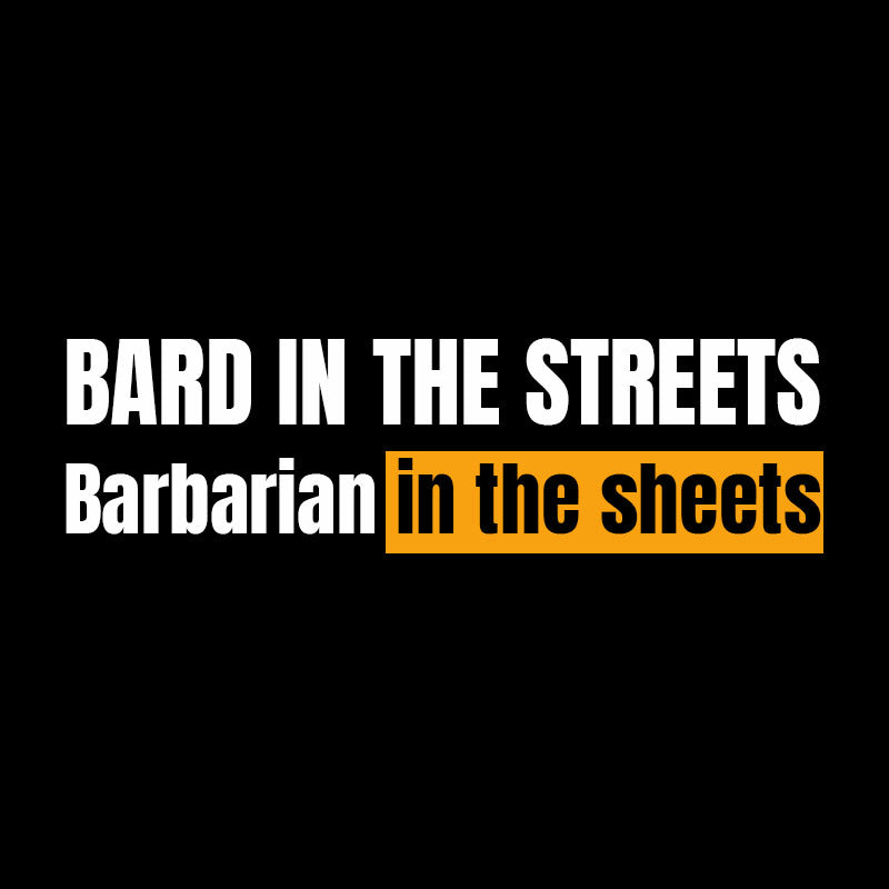 Bard In The Streets, Barbarian In The Sheets T-Shirt