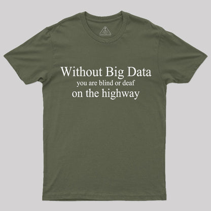 Without Big Data You are What T-Shirt