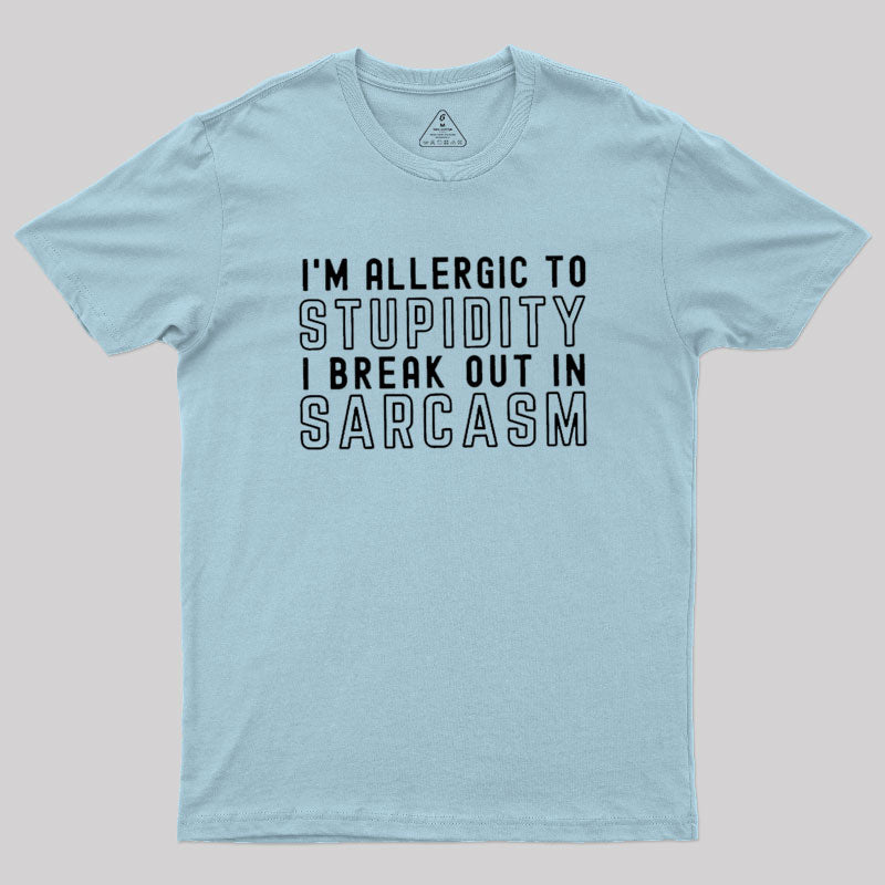 I’m Allergic to Stupidity T-Shirt