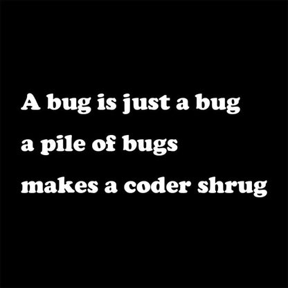 A Bug Is Just Pile Of Bugs Makes Coder Shrug Geek T-Shirt