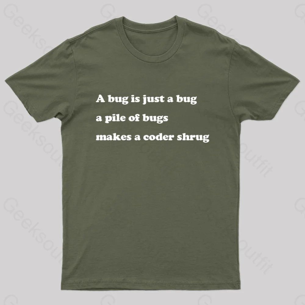 A Bug Is Just Pile Of Bugs Makes Coder Shrug Geek T-Shirt Army Green / S