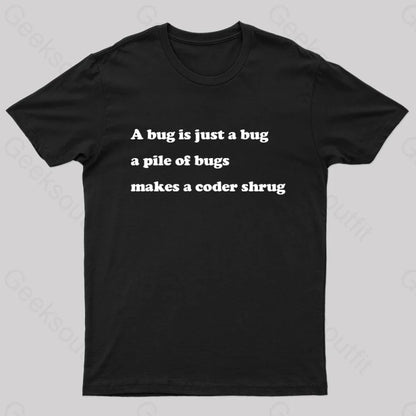 A Bug Is Just Pile Of Bugs Makes Coder Shrug Geek T-Shirt Black / S