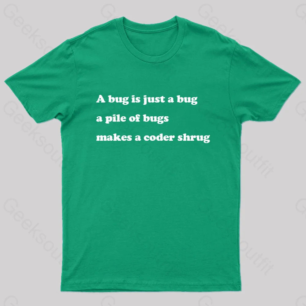 A Bug Is Just Pile Of Bugs Makes Coder Shrug Geek T-Shirt Green / S