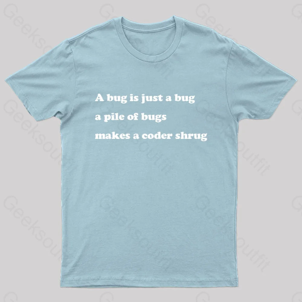 A Bug Is Just Pile Of Bugs Makes Coder Shrug Geek T-Shirt Light Blue / S