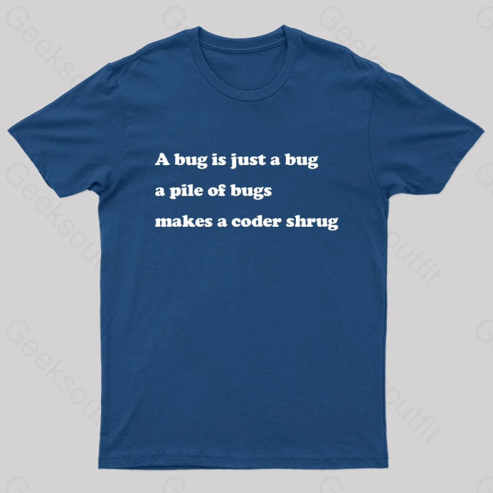 A Bug Is Just Pile Of Bugs Makes Coder Shrug Geek T-Shirt Navy / S