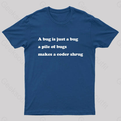 A Bug Is Just Pile Of Bugs Makes Coder Shrug Geek T-Shirt Navy / S