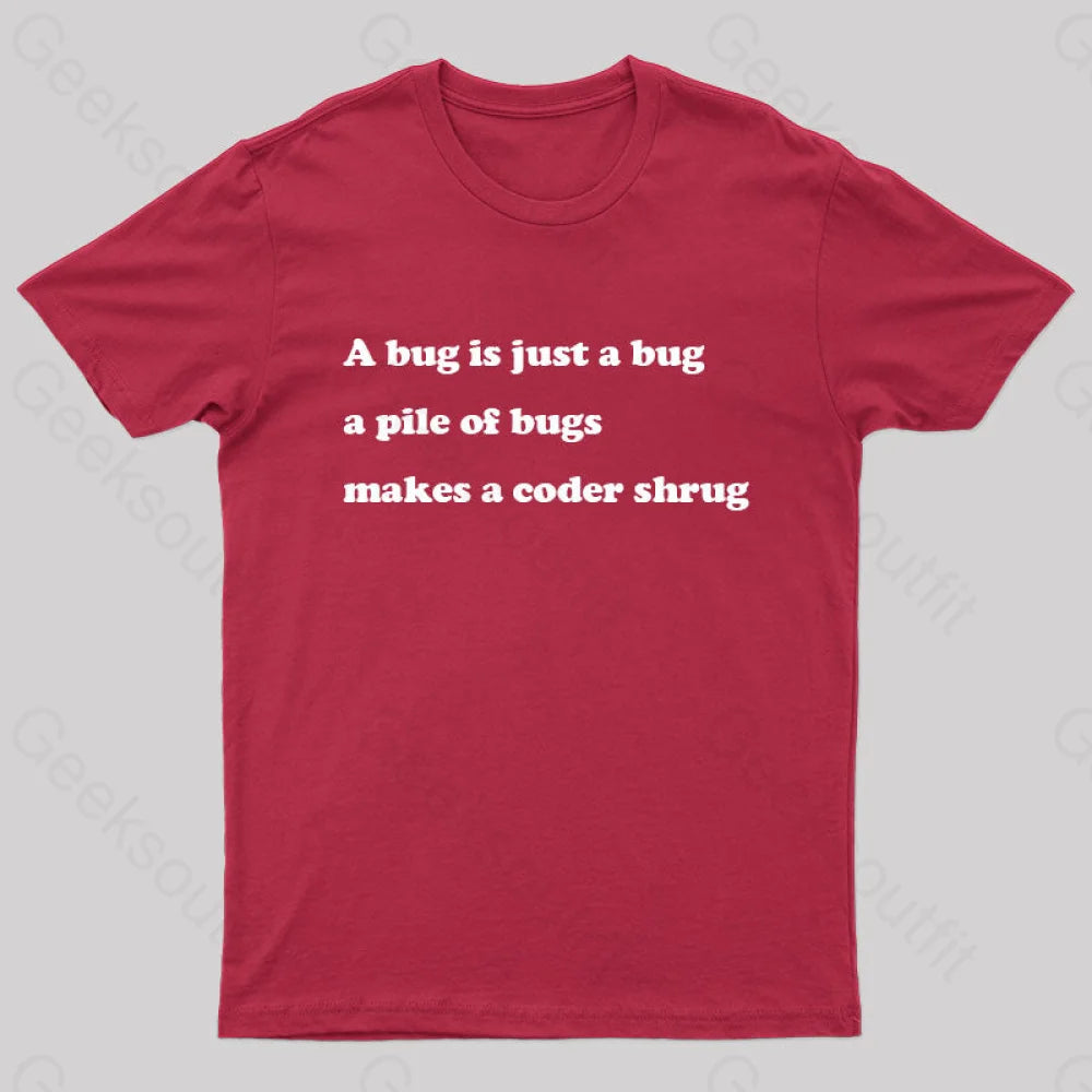 A Bug Is Just Pile Of Bugs Makes Coder Shrug Geek T-Shirt Red / S