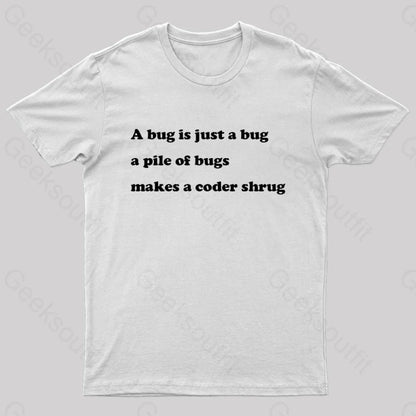 A Bug Is Just Pile Of Bugs Makes Coder Shrug Geek T-Shirt White / S