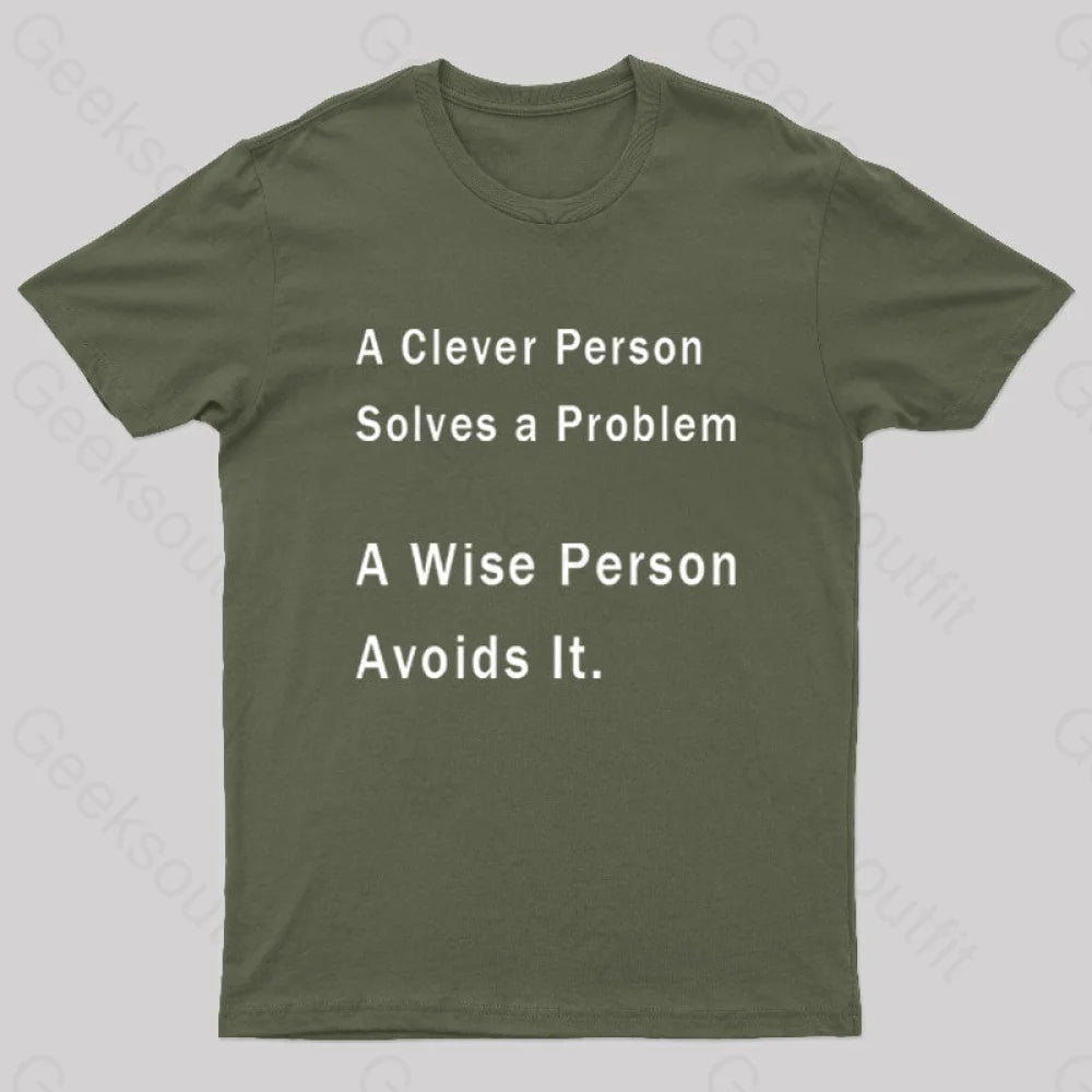 A Clever Person Solves A Problem Wise Avoids It Geek T-Shirt Army Green / S