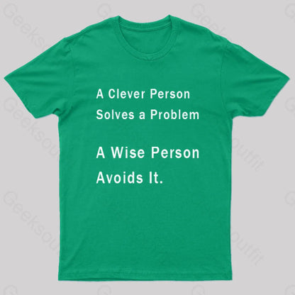 A Clever Person Solves A Problem Wise Avoids It Geek T-Shirt Green / S