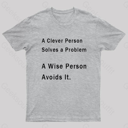 A Clever Person Solves A Problem Wise Avoids It Geek T-Shirt Grey / S