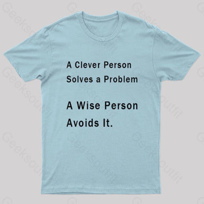 A Clever Person Solves A Problem Wise Avoids It Geek T-Shirt Light Blue / S