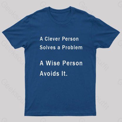 A Clever Person Solves A Problem Wise Avoids It Geek T-Shirt Navy / S