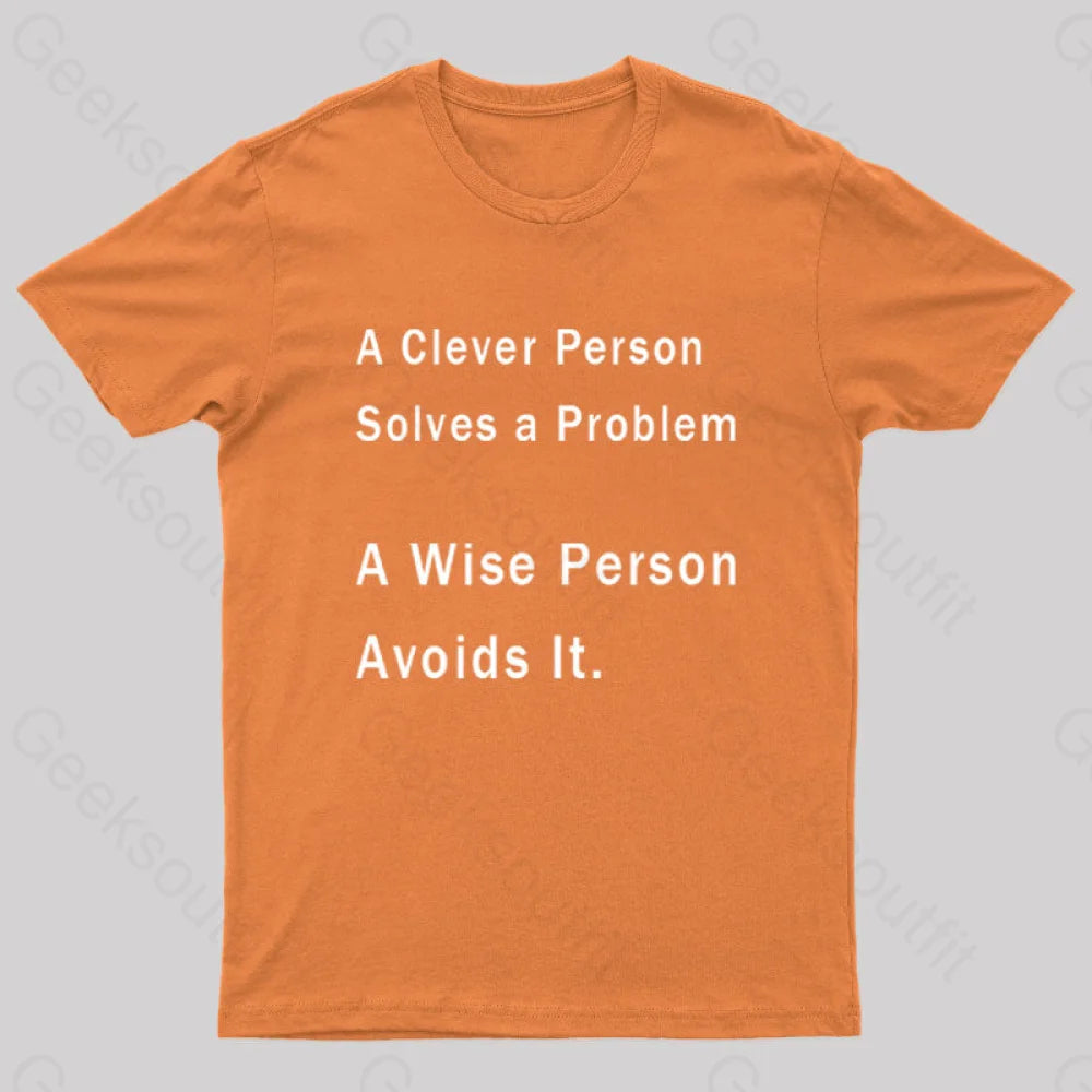 A Clever Person Solves A Problem Wise Avoids It Geek T-Shirt Orange / S