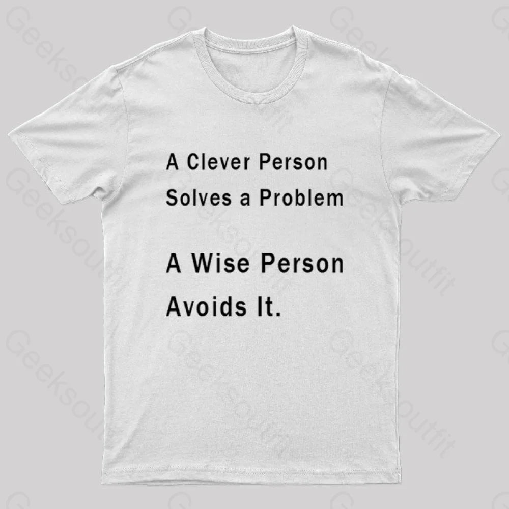 A Clever Person Solves A Problem Wise Avoids It Geek T-Shirt White / S