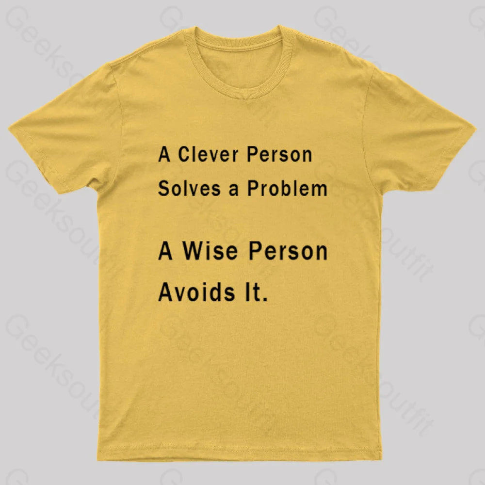 A Clever Person Solves A Problem Wise Avoids It Geek T-Shirt Yellow / S