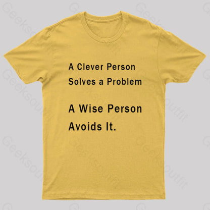 A Clever Person Solves A Problem Wise Avoids It Geek T-Shirt Yellow / S