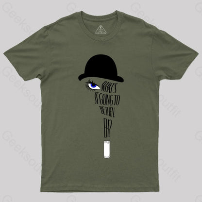 A Clockwork Orange What’s It Going To Be Then T-Shirt Army Green / S Yc