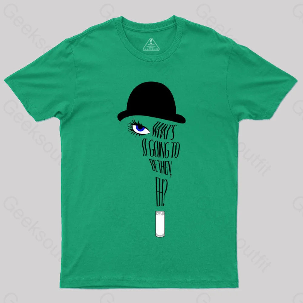 A Clockwork Orange What’s It Going To Be Then T-Shirt Green / S Yc