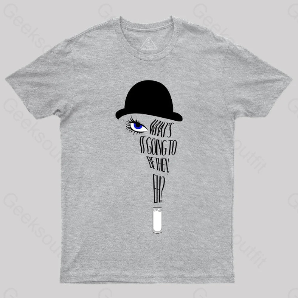 A Clockwork Orange What’s It Going To Be Then T-Shirt Grey / S Yc