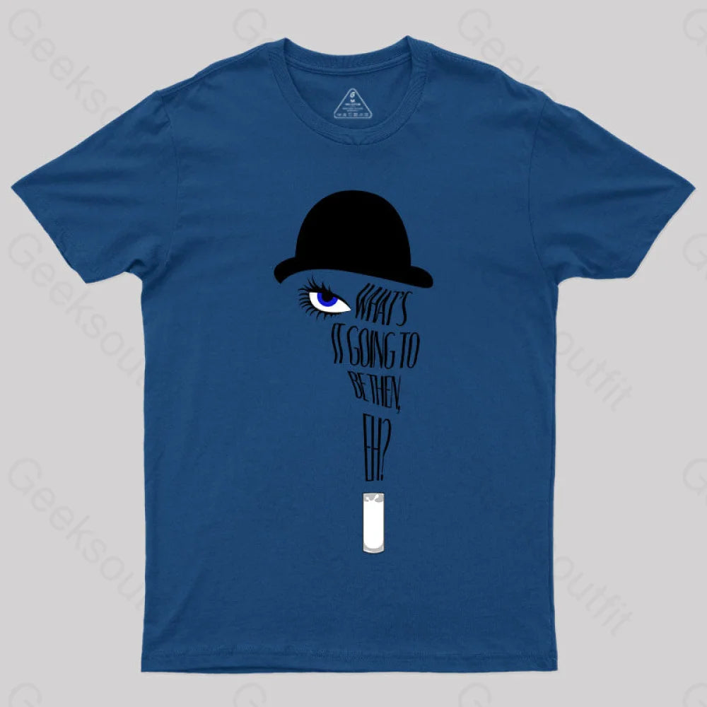 A Clockwork Orange What’s It Going To Be Then T-Shirt Navy / S Yc