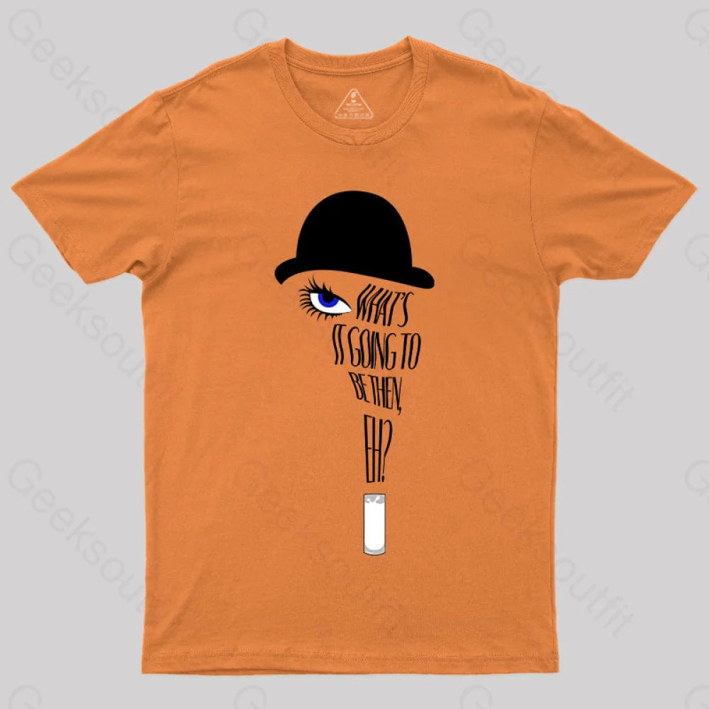 Geeksoutfit A Clockwork Orange What s it Going to Be Then T Shirt for S