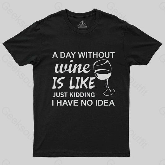 A Day Without Wine Is like Just Kidding I Have No idea Premium T-Shirt - Geeksoutfit