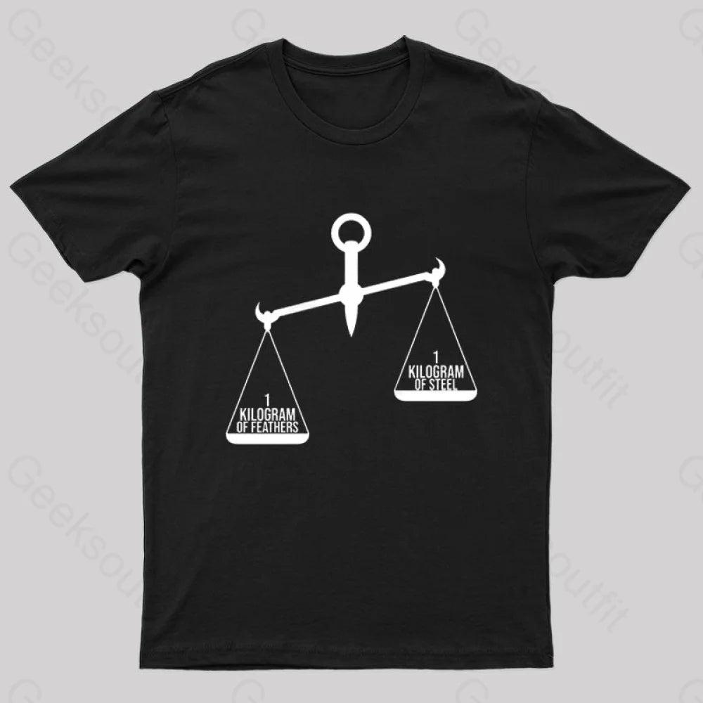 A Kilogram Of Steel Or Feathers T-Shirt Black / S