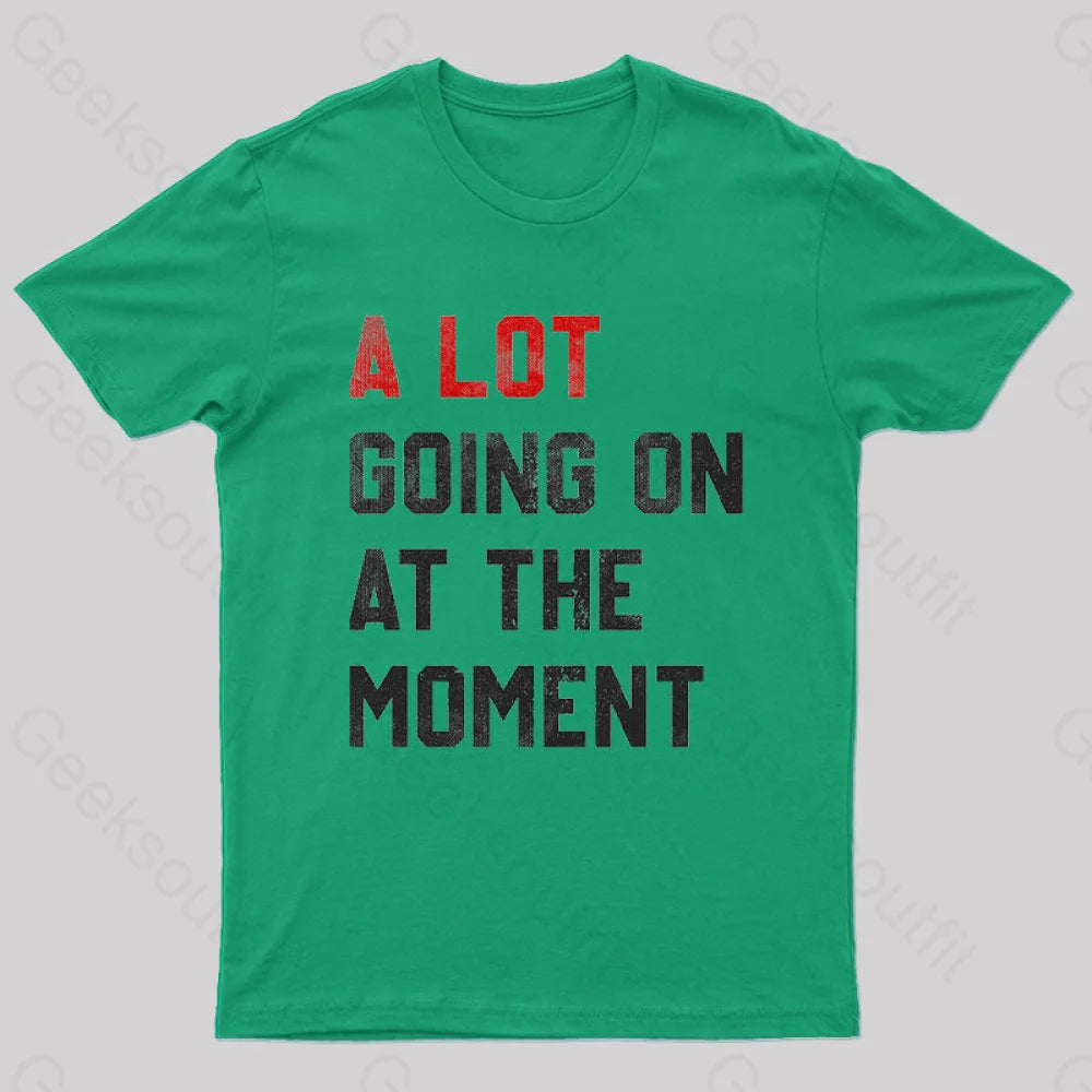 A Lot Going On At The Moment T-Shirt Green / S