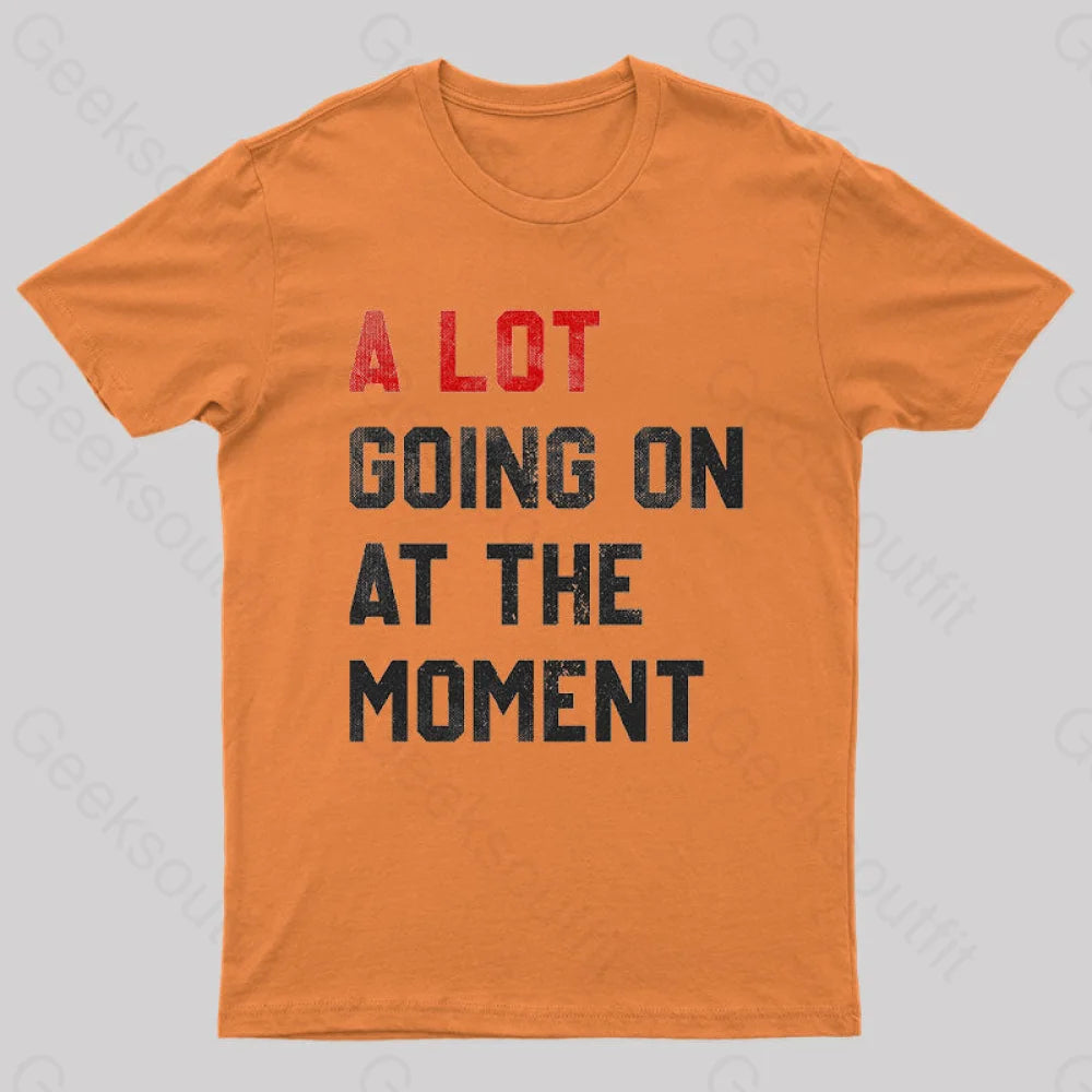 A Lot Going On At The Moment T-Shirt Orange / S