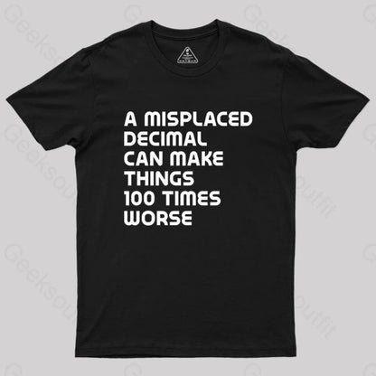 A Misplaced Decimal Can Make Things 100 Times Worse Geek T-Shirt Black / S