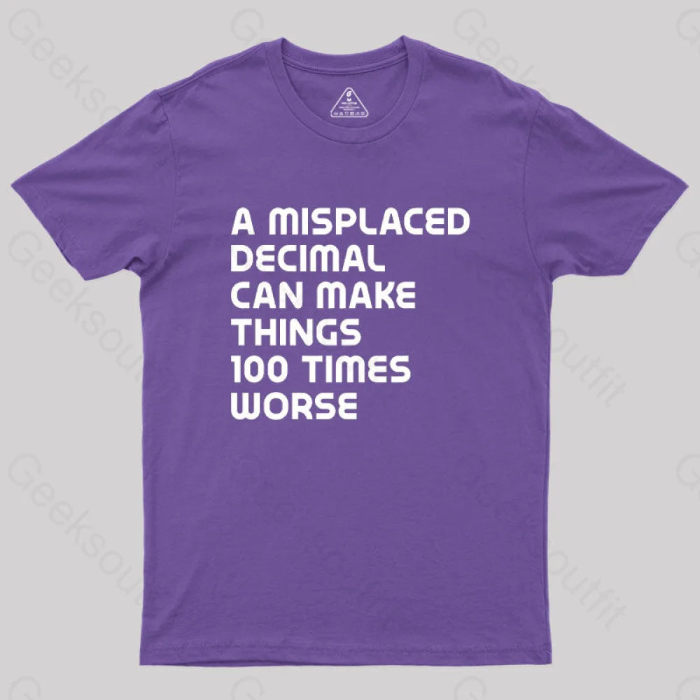 A Misplaced Decimal Can Make Things 100 Times Worse Geek T-Shirt Purple / S